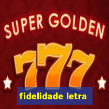 fidelidade letra